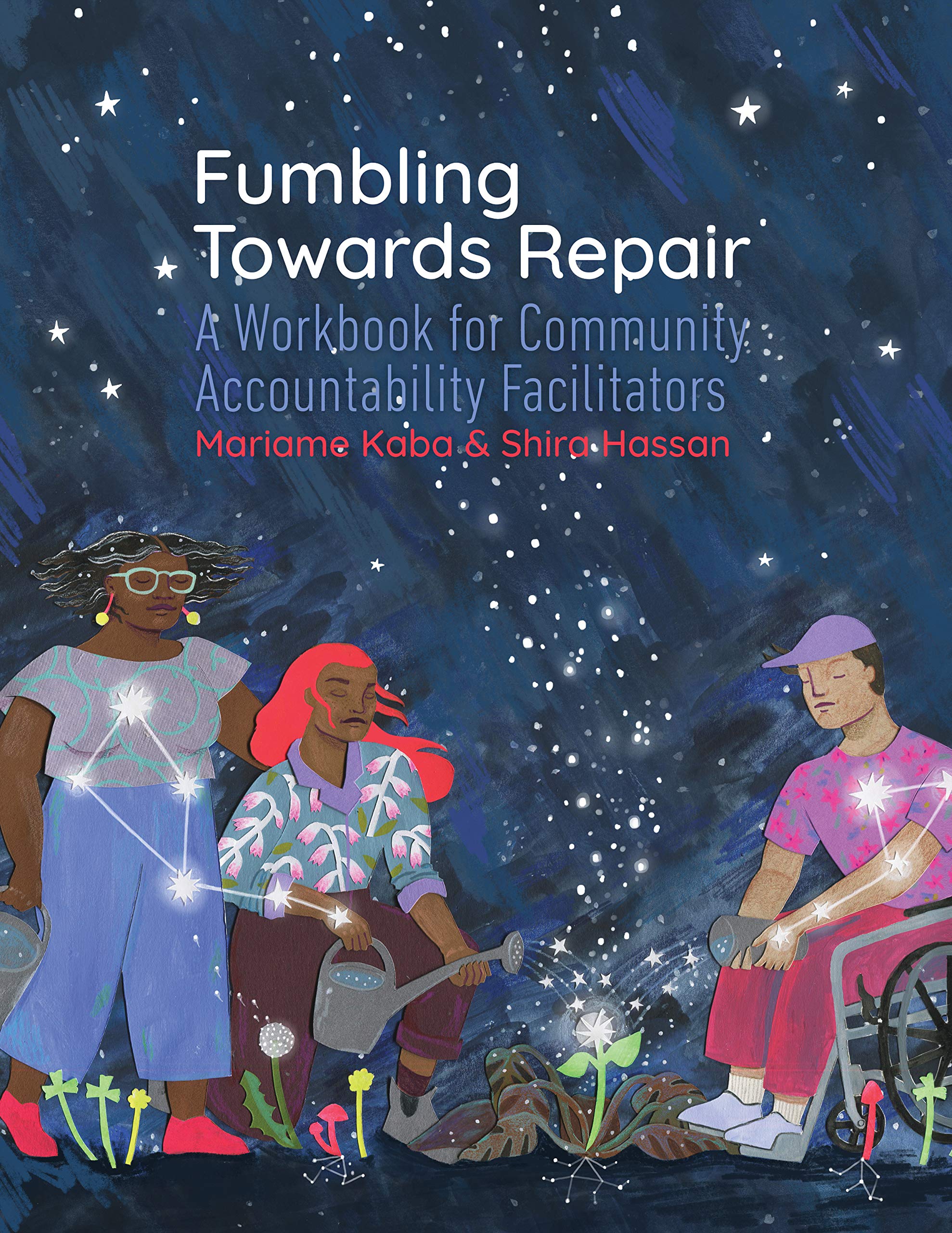Blue book cover with illustrated starry sky and three people tending to a garden and title Fumbling Towards Repair A Workbook for Community Accountability Facilitators